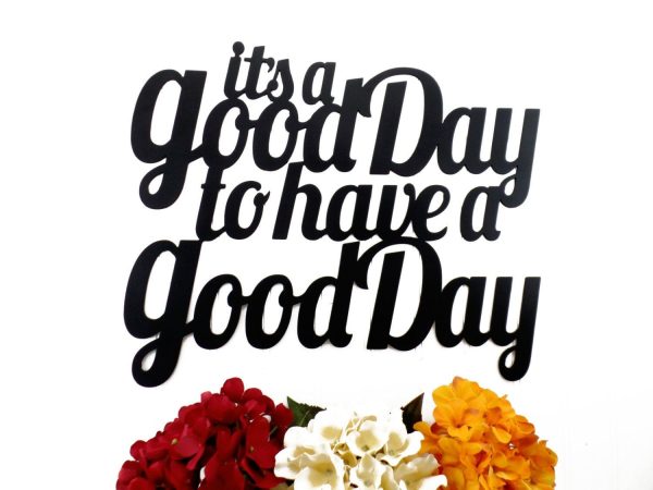 It's A Good Day To Have A Good Day Metal Sign Black Metal Wall Decor S