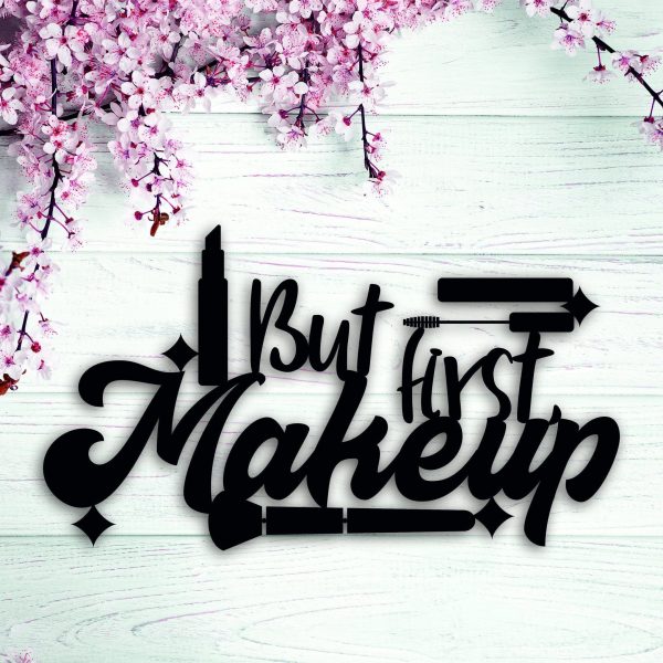 But First Makeup Makeup Metal Wall Signs With Sayings Motivational Quo