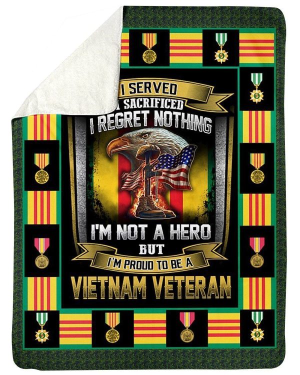 I Served I Sacrificed I Regret Nothing I'm Proud To Be A Vietnam Veter